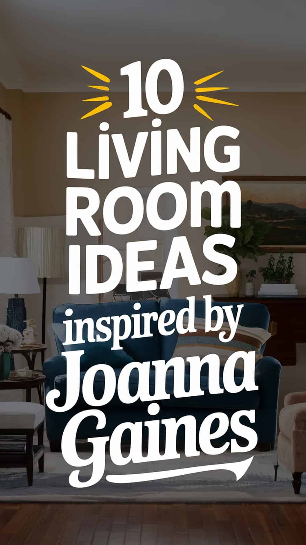 Stunning Living Room Ideas Inspired by Joanna Gaines